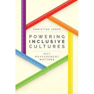 Powering Inclusive Cultures: Why Measurement Matters -- Christine Jones